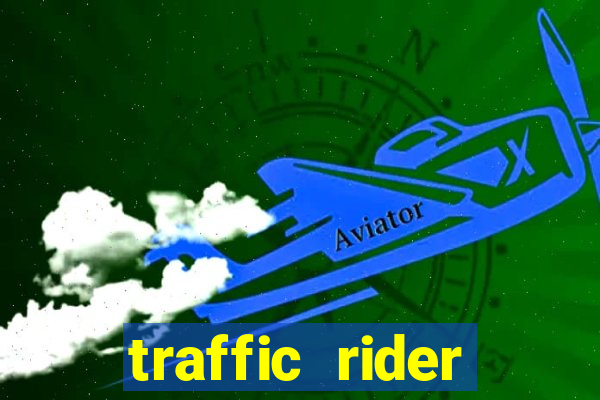 traffic rider dinheiro infinito