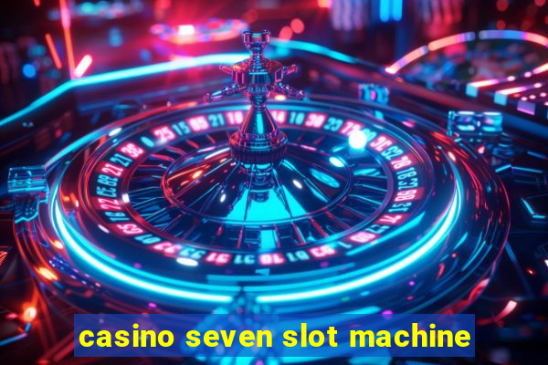 casino seven slot machine