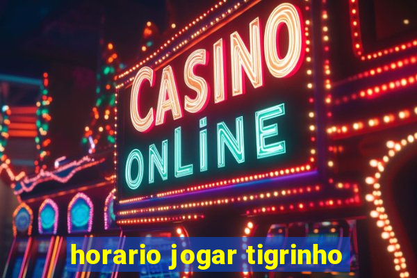 horario jogar tigrinho