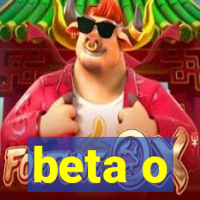 beta o