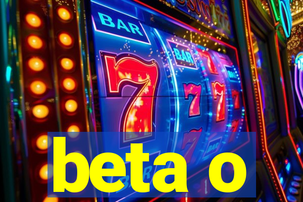 beta o