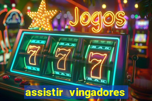 assistir vingadores ultimato completo dublado gratis