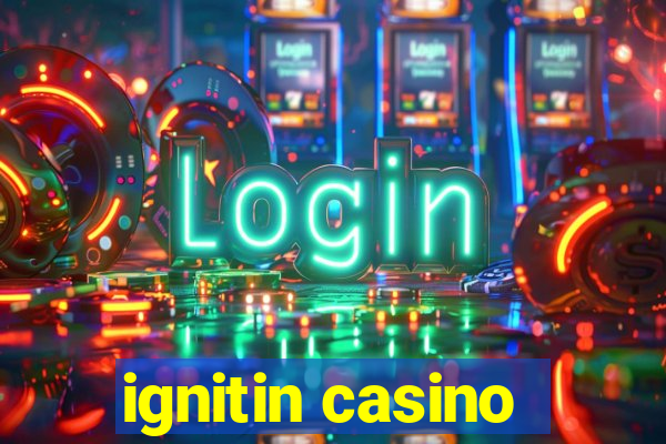 ignitin casino