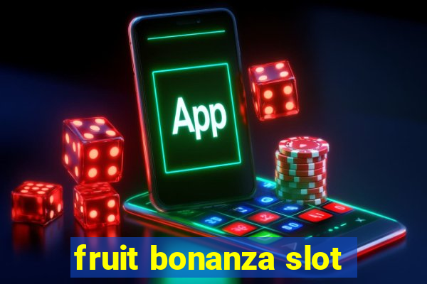 fruit bonanza slot