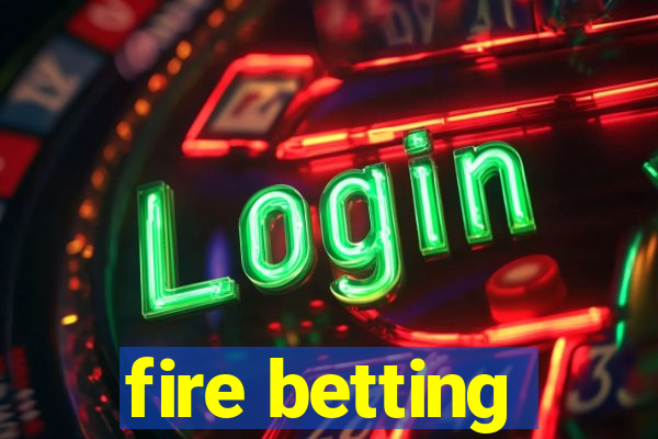 fire betting