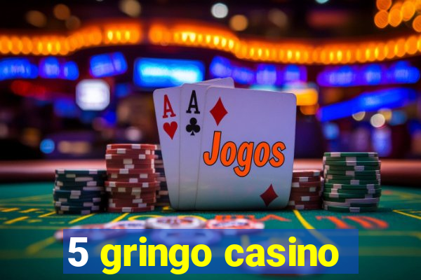 5 gringo casino