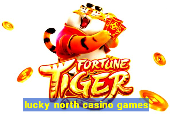 lucky north casino games