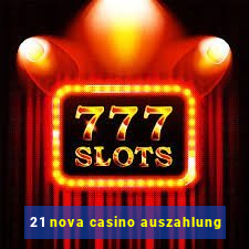 21 nova casino auszahlung