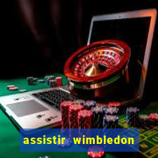 assistir wimbledon ao vivo