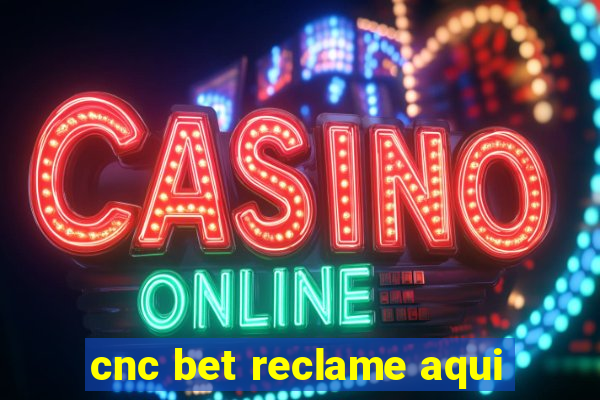 cnc bet reclame aqui