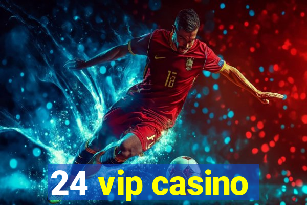 24 vip casino