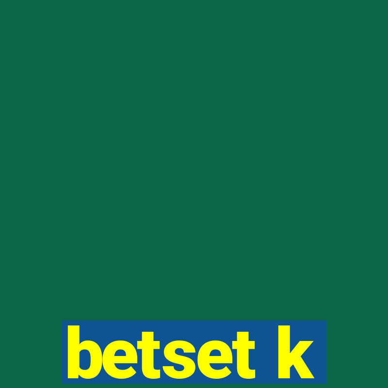 betset k