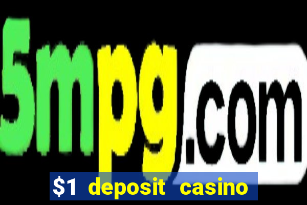 $1 deposit casino bonus casino reviews