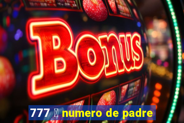 777 茅 numero de padre