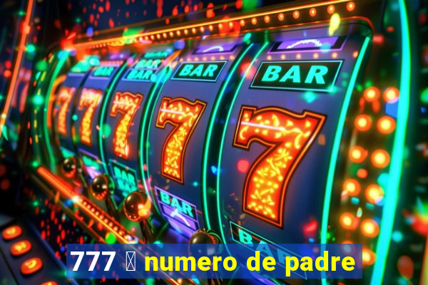 777 茅 numero de padre