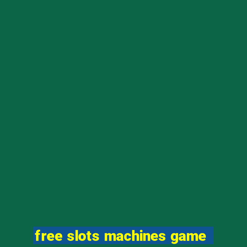 free slots machines game