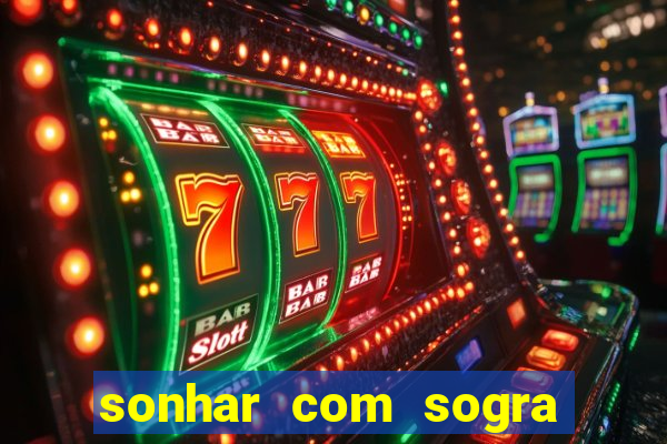 sonhar com sogra no jogo do bicho