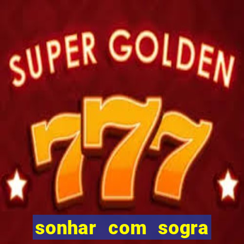 sonhar com sogra no jogo do bicho