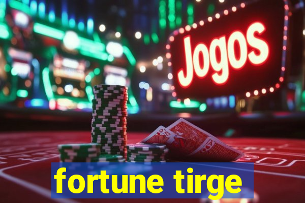 fortune tirge