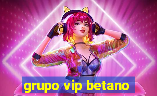 grupo vip betano