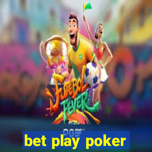 bet play poker