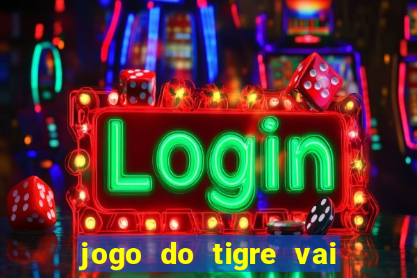 jogo do tigre vai de bet