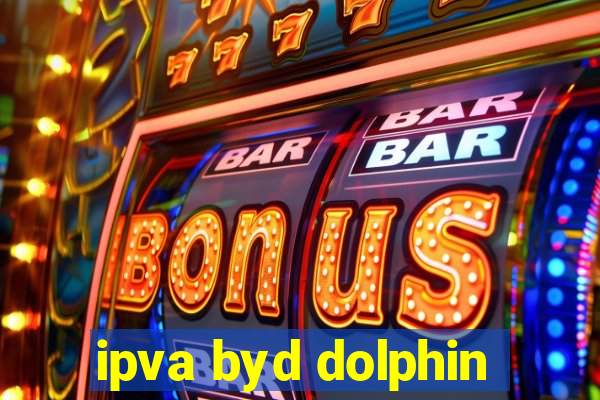 ipva byd dolphin