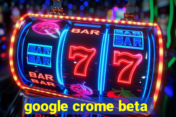 google crome beta