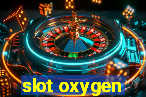 slot oxygen