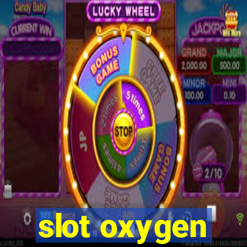 slot oxygen