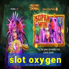 slot oxygen