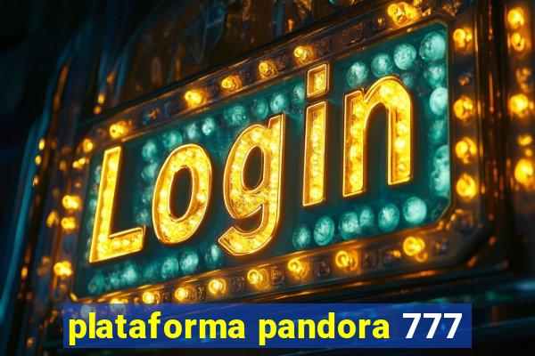 plataforma pandora 777