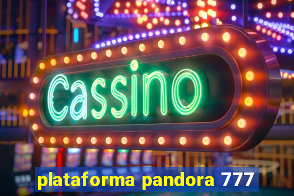 plataforma pandora 777