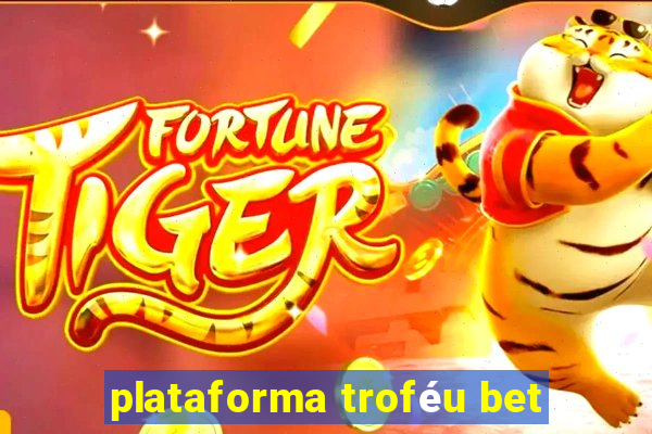 plataforma troféu bet