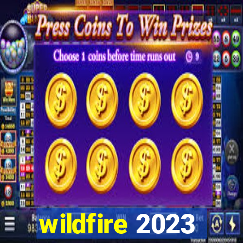 wildfire 2023