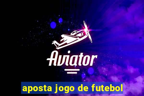 aposta jogo de futebol