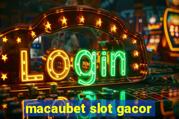 macaubet slot gacor