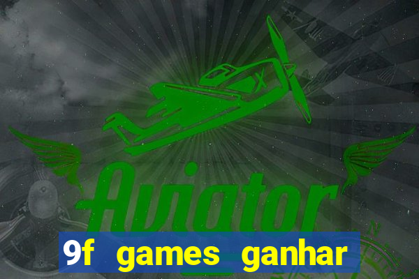 9f games ganhar dinheiro de verdade