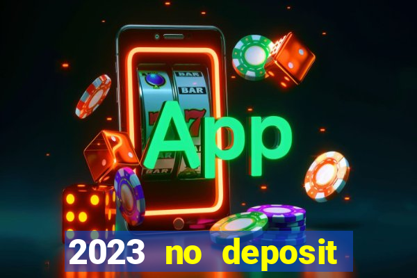 2023 no deposit casino bonus codes