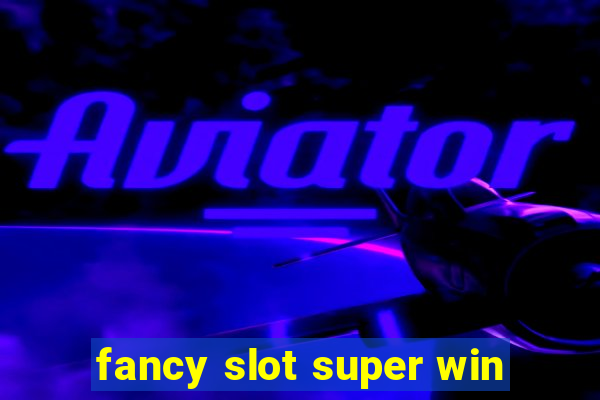 fancy slot super win