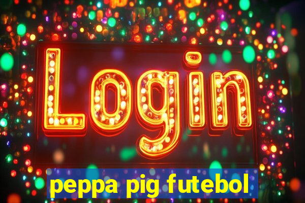 peppa pig futebol