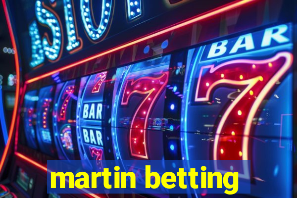 martin betting