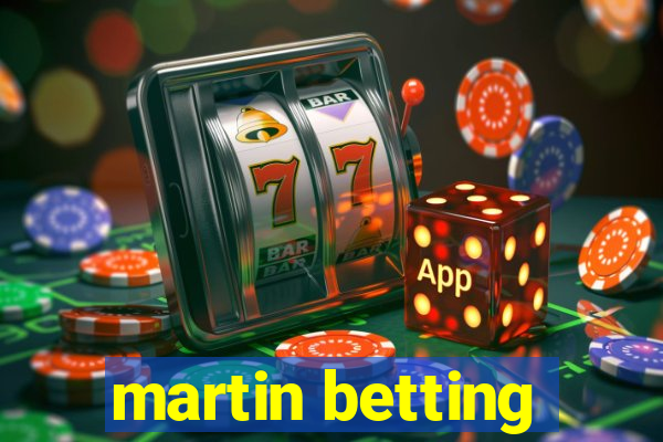 martin betting