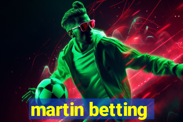 martin betting