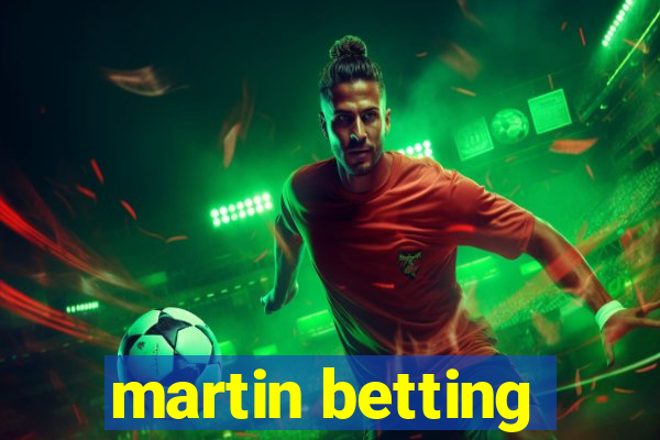 martin betting