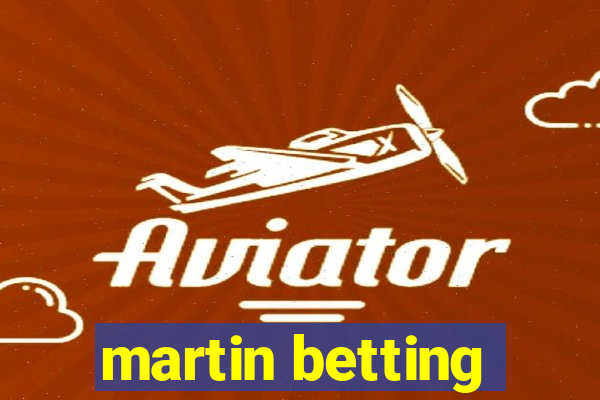 martin betting