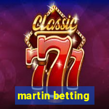 martin betting