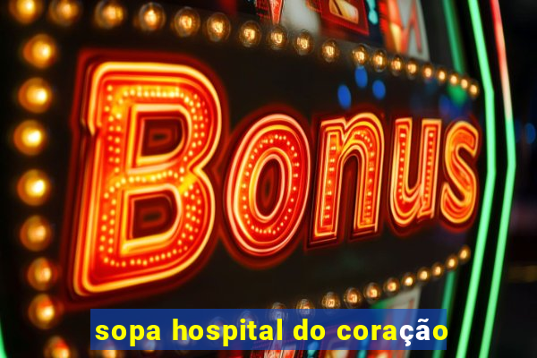 sopa hospital do coração