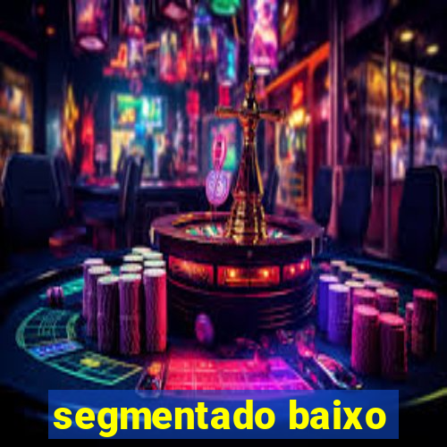 segmentado baixo