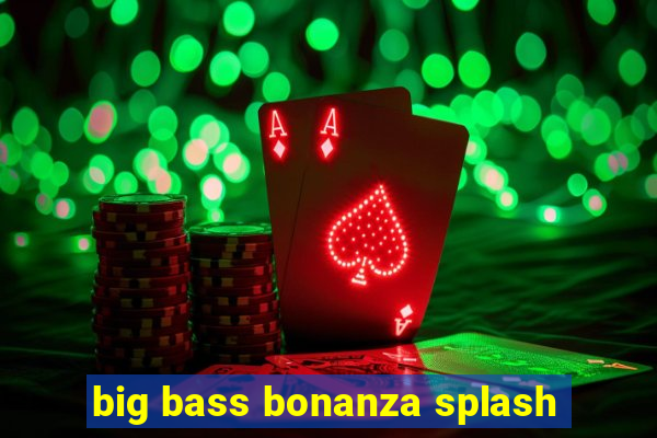 big bass bonanza splash